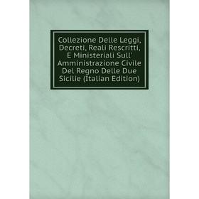 Книга Collezione Delle Leggi, Decreti, Reali Rescritti, E Ministeriali Sull' Amministrazione Civile Del Regno Delle Due Sicilie (Italian Edition)
Книга Collezione Delle Leggi, Decreti, Reali Rescritti, E Ministeriali Sull' Amministrazione Civile Del Regno Delle Due Sicilie (Italian Edition)