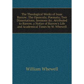 Книга The Theological Works of Isaac Barrow: The Opuscula; Poemata; Two Dissertations; Sermons c. Attributed to Barrow. a Notice of Barrow's Life and
Книга The Theological Works of Isaac Barrow: The Opuscula; Poemata; Two Dissertations; Sermons c. Attributed to Barrow. a Notice of Barrow's Life and