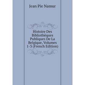 Книга Histoire Des Bibliothèques Publiques De La Belgique, Volumes 1-3 (French Edition)
Книга Histoire Des Bibliothèques Publiques De La Belgique, Volumes 1-3 (French Edition)
