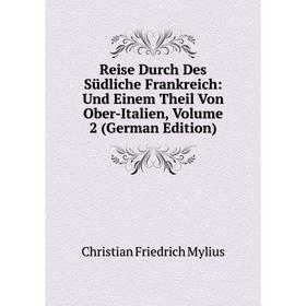 Книга Reise Durch Des Südliche Frankreich: Und Einem Theil Von Ober-Italien, Volume 2 (German Edition)
Книга Reise Durch Des Südliche Frankreich: Und Einem Theil Von Ober-Italien, Volume 2 (German Edition)