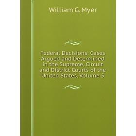 Книга Federal Decisions: Cases Argued and Determined in the Supreme, Circuit and District Courts of the United States, Volume 5
Книга Federal Decisions: Cases Argued and Determined in the Supreme, Circuit and District Courts of the United States, Volume 5