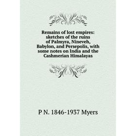 Книга Remains of lost empires: sketches of the ruins of Palmyra, Nineveh, Babylon, and Persepolis, with some notes on India and the Cashmerian Himalay
Книга Remains of lost empires: sketches of the ruins of Palmyra, Nineveh, Babylon, and Persepolis, with some notes on India and the Cashmerian Himalay