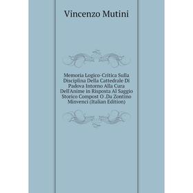 Книга Memoria Logico-Critica Sulla Disciplina Della Cattedrale Di Padova Intorno Alla Cura Dell'Anime in Risposta Al Saggio Storico Compost ODa Zontin
Книга Memoria Logico-Critica Sulla Disciplina Della Cattedrale Di Padova Intorno Alla Cura Dell'Anime in Risposta Al Saggio Storico Compost ODa Zontin