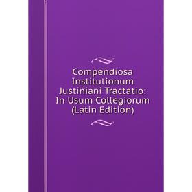 Книга Compendiosa Institutionum Justiniani Tractatio: In Usum Collegiorum (Latin Edition)
Книга Compendiosa Institutionum Justiniani Tractatio: In Usum Collegiorum (Latin Edition)