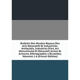 Книга Bulletin Des Musées Royaux Des Arts Décoratifs Et Industriels: Antiquités, Industries D'art, Art Monumental Et Décoratif, Armes Et Armures, Ethn
Книга Bulletin Des Musées Royaux Des Arts Décoratifs Et Industriels: Antiquités, Industries D'art, Art Monumental Et Décoratif, Armes Et Armures, Ethn
