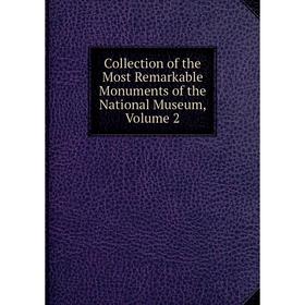 Книга Collection of the Most Remarkable Monuments of the National Museum, Volume 2
Книга Collection of the Most Remarkable Monuments of the National Museum, Volume 2