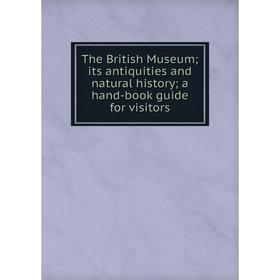 Книга The British Museum; its antiquities and natural history; a hand-book guide for visitors
Книга The British Museum; its antiquities and natural history; a hand-book guide for visitors