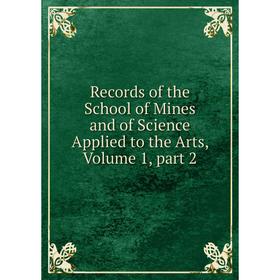 Книга Records of the School of Mines and of Science Applied to the Arts, Volume 1, part 2
Книга Records of the School of Mines and of Science Applied to the Arts, Volume 1, part 2
