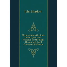 Книга Memorandum On Some Indian Questions: Prepared for the Right Honourable Lord Curzon of Kedleston
Книга Memorandum On Some Indian Questions: Prepared for the Right Honourable Lord Curzon of Kedleston
