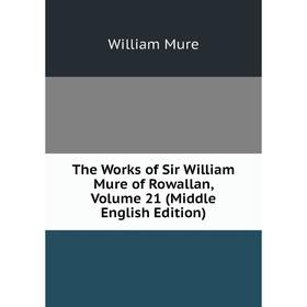 Книга The Works of Sir William Mure of Rowallan, Volume 21 (Middle English Edition)
Книга The Works of Sir William Mure of Rowallan, Volume 21 (Middle English Edition)