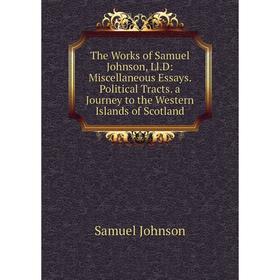 Книга The Works of Samuel Johnson, Ll.D: Miscellaneous Essays. Political Tracts. a Journey to the Western Islands of Scotland
Книга The Works of Samuel Johnson, Ll.D: Miscellaneous Essays. Political Tracts. a Journey to the Western Islands of Scotland