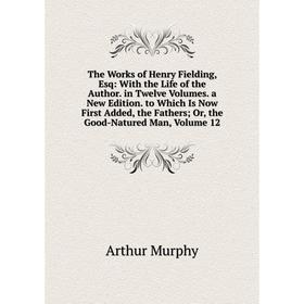 Книга The Works of Henry Fielding, Esq: With the Life of the Author. in Twelve Volumes. a New Edition. to Which Is Now First Added, the Fathers; Or, t
Книга The Works of Henry Fielding, Esq: With the Life of the Author. in Twelve Volumes. a New Edition. to Which Is Now First Added, the Fathers; Or, t