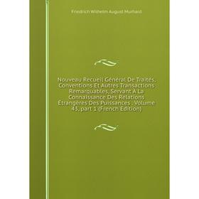 Книга Nouveau Recueil Général de traités, Conventions Et Autres Transactions Remarquables, servant À La Connaissance Des Relations Étrangères Des Puis
Книга Nouveau Recueil Général de traités, Conventions Et Autres Transactions Remarquables, servant À La Connaissance Des Relations Étrangères Des Puis