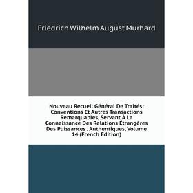 Книга Nouveau Recueil Général de traités: Conventions Et Autres Transactions Remarquables, servant À La Connaissance Des Relations Étrangères Des Puis
Книга Nouveau Recueil Général de traités: Conventions Et Autres Transactions Remarquables, servant À La Connaissance Des Relations Étrangères Des Puis