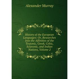 Книга History of the European Languages: Or, Researches Into the Affinities of the Teutonic, Greek, Celtic, Sclavonic, and Indian Nations, Volume 2
Книга History of the European Languages: Or, Researches Into the Affinities of the Teutonic, Greek, Celtic, Sclavonic, and Indian Nations, Volume 2