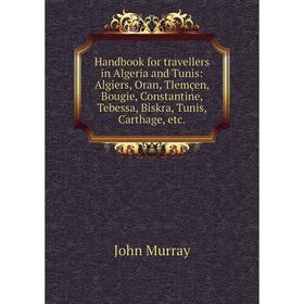 Книга Handbook for travellers in Algeria and Tunis: Algiers, Oran, Tlemçen, Bougie, Constantine, Tebessa, Biskra, Tunis, Carthage, etc
Книга Handbook for travellers in Algeria and Tunis: Algiers, Oran, Tlemçen, Bougie, Constantine, Tebessa, Biskra, Tunis, Carthage, etc