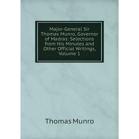 Книга Major-General Sir Thomas Munro, Governor of Madras: Selections from His Minutes and Other Official Writings, Volume 1
Книга Major-General Sir Thomas Munro, Governor of Madras: Selections from His Minutes and Other Official Writings, Volume 1