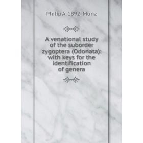 Книга A venational study of the suborder zygoptera (Odonata): with keys for the identification of genera
Книга A venational study of the suborder zygoptera (Odonata): with keys for the identification of genera