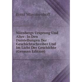 Книга Nürnbergs Ursprung Und Alter: In Den Darstellungen Der Geschichtschreiber Und Im Licht Der Geschichte
Книга Nürnbergs Ursprung Und Alter: In Den Darstellungen Der Geschichtschreiber Und Im Licht Der Geschichte