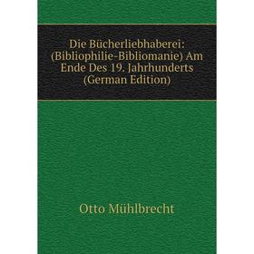 Книга Die Bücherliebhaberei: (Bibliophilie-Bibliomanie) Am Ende Des 19. Jahrhunderts (German Edition)
Книга Die Bücherliebhaberei: (Bibliophilie-Bibliomanie) Am Ende Des 19. Jahrhunderts (German Edition)