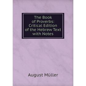 Книга The Book of Proverbs: Critical Edition of the Hebrew Text with Notes
Книга The Book of Proverbs: Critical Edition of the Hebrew Text with Notes