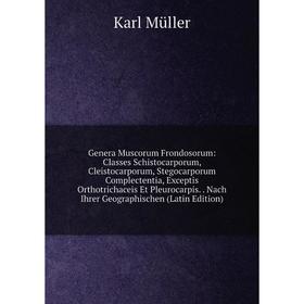 Книга Genera Muscorum Frondosorum: Classes Schistocarporum, Cleistocarporum, Stegocarporum Complectentia, Exceptis Orthotrichaceis Et Pleurocarpis. Na
Книга Genera Muscorum Frondosorum: Classes Schistocarporum, Cleistocarporum, Stegocarporum Complectentia, Exceptis Orthotrichaceis Et Pleurocarpis. Na