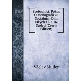 Книга Svobodníci: Pokus O Monografii Ze Sociálních Djin eských 15. a 16. Století (Czech Edition)
Книга Svobodníci: Pokus O Monografii Ze Sociálních Djin eských 15. a 16. Století (Czech Edition)