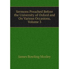 Книга Sermons Preached Before the University of Oxford and On Various Occasions, Volume 3
Книга Sermons Preached Before the University of Oxford and On Various Occasions, Volume 3