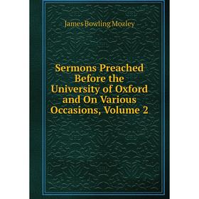 Книга Sermons Preached Before the University of Oxford and On Various Occasions, Volume 2
Книга Sermons Preached Before the University of Oxford and On Various Occasions, Volume 2