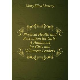 Книга Physical Health and Recreation for Girls: A Handbook for Girls and Volunteer Leaders
Книга Physical Health and Recreation for Girls: A Handbook for Girls and Volunteer Leaders