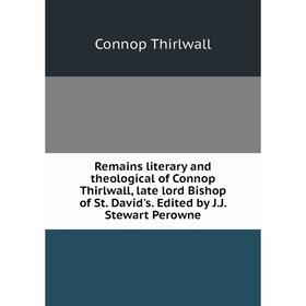 Книга Remains literary and theological of Connop Thirlwall, late lord Bishop of St. David's. Edited by J.J. Stewart Perowne
Книга Remains literary and theological of Connop Thirlwall, late lord Bishop of St. David's. Edited by J.J. Stewart Perowne
