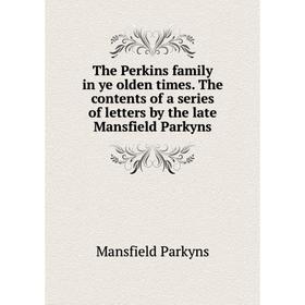 Книга The Perkins family in ye olden times. The contents of a series of letters by the late Mansfield Parkyns
Книга The Perkins family in ye olden times. The contents of a series of letters by the late Mansfield Parkyns