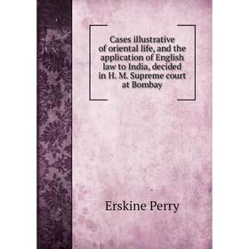 Книга Cases illustrative of oriental life, and the application of English law to India, decided in H. M. Supreme court at Bombay
Книга Cases illustrative of oriental life, and the application of English law to India, decided in H. M. Supreme court at Bombay
