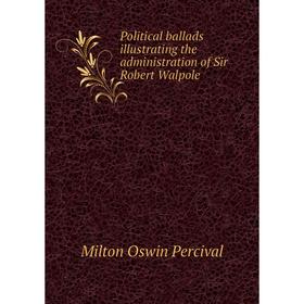 Книга Political ballads illustrating the administration of Sir Robert Walpole
Книга Political ballads illustrating the administration of Sir Robert Walpole