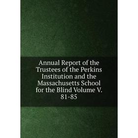 Книга Annual Report of the Trustees of the Perkins Institution and the Massachusetts School for the Blind Volume V. 81-85
Книга Annual Report of the Trustees of the Perkins Institution and the Massachusetts School for the Blind Volume V. 81-85