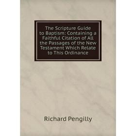 Книга The Scripture Guide to Baptism: Containing a Faithful Citation of All the Passages of the New Testament Which Relate to This Ordinance
Книга The Scripture Guide to Baptism: Containing a Faithful Citation of All the Passages of the New Testament Which Relate to This Ordinance
