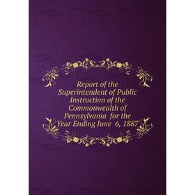Книга Report of the Superintendent of Public Instruction of the Commonwealth of Pennsylvania for the Year Ending June 6, 1887
Книга Report of the Superintendent of Public Instruction of the Commonwealth of Pennsylvania for the Year Ending June 6, 1887
