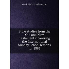 Книга Bible studies from the Old and New Testaments: covering the International Sunday School lessons for 1893
Книга Bible studies from the Old and New Testaments: covering the International Sunday School lessons for 1893