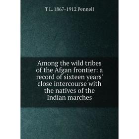 Книга Among the wild tribes of the Afgan frontier: a record of sixteen years' close intercourse with the natives of the Indian marches
Книга Among the wild tribes of the Afgan frontier: a record of sixteen years' close intercourse with the natives of the Indian marches