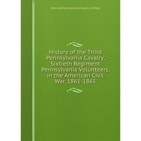 Книга History of the Third Pennsylvania Cavalry, Sixtieth Regiment Pennsylvania Volunteers, in the American Civil War, 1861-1865
Книга History of the Third Pennsylvania Cavalry, Sixtieth Regiment Pennsylvania Volunteers, in the American Civil War, 1861-1865