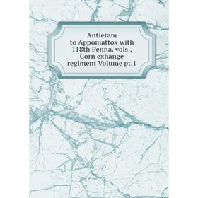 Книга Antietam to Appomattox with 118th Penna. vols., Corn exhange regiment Volume pt.1
Книга Antietam to Appomattox with 118th Penna. vols., Corn exhange regiment Volume pt.1