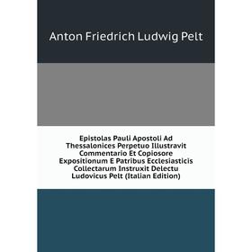 Книга Epistolas Pauli Apostoli Ad Thessalonices Perpetuo Illustravit Commentario Et Copiosore Expositionum E Patribus Ecclesiasticis Collectarum Instr
Книга Epistolas Pauli Apostoli Ad Thessalonices Perpetuo Illustravit Commentario Et Copiosore Expositionum E Patribus Ecclesiasticis Collectarum Instr
