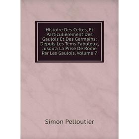 Книга Histoire Des Celtes, Et Particulierement Des Gaulois Et Des Germains: Depuis Les Tems Fabuleux, Jusqu'a La Prise De Rome Par Les Gaulois, Volume
Книга Histoire Des Celtes, Et Particulierement Des Gaulois Et Des Germains: Depuis Les Tems Fabuleux, Jusqu'a La Prise De Rome Par Les Gaulois, Volume