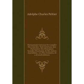 Книга Dictionnaire Universel Et Complet Des Conciles: Tant Généraux Que Particuliers Des Principaux Synodes Diocésains, Et Des Autres Assemblées. Les
Книга Dictionnaire Universel Et Complet Des Conciles: Tant Généraux Que Particuliers Des Principaux Synodes Diocésains, Et Des Autres Assemblées. Les