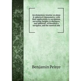 Книга An elementary treatise on plane spherical trigonometry, with their applications to navigation, surveying, heights distances and spherical of
Книга An elementary treatise on plane spherical trigonometry, with their applications to navigation, surveying, heights distances and spherical of