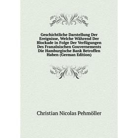Книга Geschichtliche Darstellung Der Ereignisse, Welche Während Der Blockade in Folge Der Verfügungen Des Französischen Gouvernements Die Hamburgische
Книга Geschichtliche Darstellung Der Ereignisse, Welche Während Der Blockade in Folge Der Verfügungen Des Französischen Gouvernements Die Hamburgische