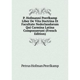 Книга P Hofmanni Peerlkamp Liber De Vita Doctrina Et Facultate Nederlandorum Qui Carmina Latina Composuerunt
Книга P Hofmanni Peerlkamp Liber De Vita Doctrina Et Facultate Nederlandorum Qui Carmina Latina Composuerunt