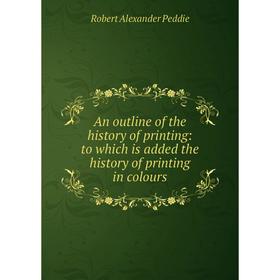 Книга An outline of the history of printing: to which is added the history of printing in colours
Книга An outline of the history of printing: to which is added the history of printing in colours