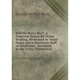 Книга Will He Marry Her: A Domestic Drama for Home Reading, Performed by Major Penny and a Numerous Staff of Auxiliaries. the Music by the Twins Them
Книга Will He Marry Her: A Domestic Drama for Home Reading, Performed by Major Penny and a Numerous Staff of Auxiliaries. the Music by the Twins Them