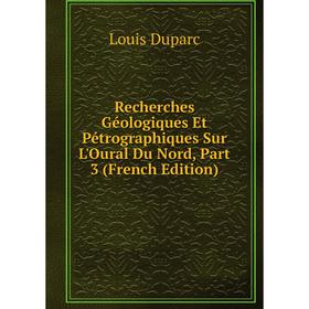 Книга Recherches Géologiques Et Pétrographiques Sur L'Oural Du Nord, Part 3 (French Edition)
Книга Recherches Géologiques Et Pétrographiques Sur L'Oural Du Nord, Part 3 (French Edition)
